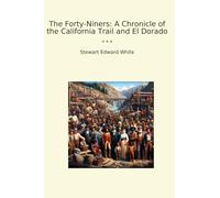 The Forty-Niners: A Chronicle of the California Trail and El Dorado (Classic Books)