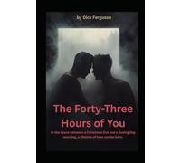 The Forty-Three Hours of You: In the space between a Christmas Eve and a Boxing Day morning, a lifetime of love can be born.