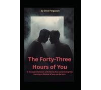 The Forty-Three Hours of You: In the space between a Christmas Eve and a Boxing Day morning, a lifetime of love can be born.