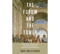 The Forum and the Tower: How Scholars and Politicians Have Imagined the World, from Plato to Eleanor Roosevelt