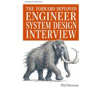 The Forward Deployed Engineer System Design Interview: A Practical Field Guide to Mastering AI & Enterprise System Design Interviews for Forward Deployed Engineers
