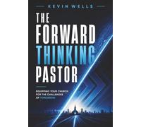 The Forward Thinking Pastor: Equipping Your Church for the Challenges of Tomorrow