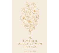 The Foster & Adoptive Mom Journal: For the Mother Who Chose Her Children & Is Finding Her Way