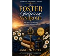 The Foster Girlfriend Syndrome: Why You Keep Building Men for Other Women (including The Companion Journal): 1 (The Foster Girlfriend Series)