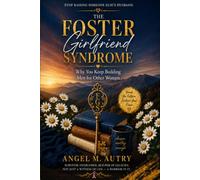 The Foster Girlfriend Syndrome: Why You Keep Building Men for Other Women (including The Companion Journal) (The Foster Girlfriend Series)