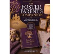 The Foster Parents' Companion: A Complete Record for Every Child in Your Care (THE IN ORDER SERIES by Georgie Irwin)