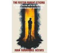 The Foster Parents Stigma: The Judgment, Isolation, and the Real Cost of Caring: The Misunderstood World of Foster Parenting