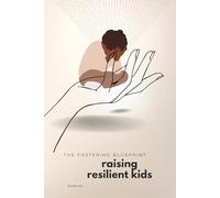 The Fostering Blueprint: Raising Resilient Kids: Empowering Foster Parents to Build Trust, Heal Trauma, and Nurture Resilience.