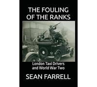 The Fouling Of The Ranks: London Taxi Drivers in World War Two