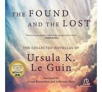 The Found and the Lost: The Collected Novellas of Ursula K. Le Guin