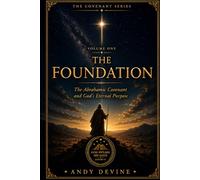 The Foundation: Abrahamic Covenant and God's Eternal Purpose (The Covenants of God)