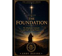 The Foundation: Abrahamic Covenant and God's Eternal Purpose (The Covenants of God)