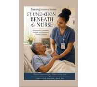 The Foundation Beneath the Nurse: The Heart of a Nursing Assistant at the Bedside (The Nursing Journey Series)