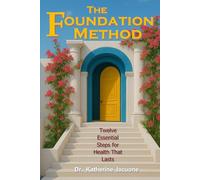 The Foundation Method: Twelve Essential Steps for Health That Lasts