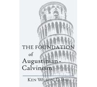 The Foundation of Augustinian-Calvinism