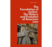 The Foundation of Justice: The History and Evolution of American Law