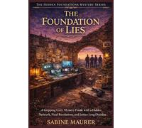 The Foundation of Lies: A Gripping Cozy Mystery Finale with a Hidden Network, Final Revelations, and Justice Long Overdue (Book 5) (The Hidden Foundations Mystery Series)