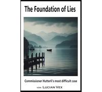 The foundation of lies: Commissioner Hutterli's most difficult case: 9 (Swiss Crimes)