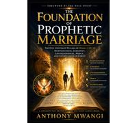 The Foundation of Prophetic Marriage: The Five Covenant Pillars of Hosea 2:19-20: Righteousness, Judgment, Lovingkindness, Mercy, and Faithfulness in Christ