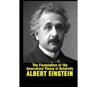 The Foundation of the Generalized Theory of Relativity by Albert Einstein