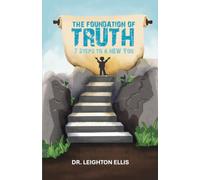 The Foundation of Truth: 7 Steps to a New You