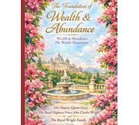 The Foundation of Wealth & Abundance: Wealth & Abundance: The Wealth Masterpiece (The Art of Abundance Series)