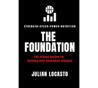 The Foundation: The Proven System for Building Elite Basketball Athletes