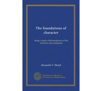 The foundations of character: being a study of the tendencies of the emotions and sentiments