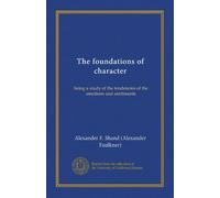 The foundations of character: being a study of the tendencies of the emotions and sentiments
