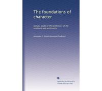 The foundations of character: being a study of the tendencies of the emotions and sentiments