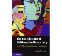 The Foundations of Deliberative Democracy Paperback: Empirical Research and Normative Implications