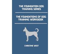 The Foundations of Dog Training Workbook:: A Practical Workbook for Calm Leadership and Consistent Results (The foundations of dog series)