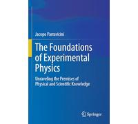 The Foundations of Experimental Physics: Unraveling the Premises of Physical and Scientific Knowledge