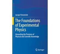 The Foundations of Experimental Physics: Unraveling the Premises of Physical and Scientific Knowledge