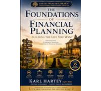 The Foundations of Financial Planning™ Building the Life You Want: Building the Life You Want 15 Timeless Principles for Financial Freedom, Wealth and Security