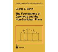 The Foundations of Geometry and the Non-Euclidean Plane (Undergraduate Texts in Mathematics)