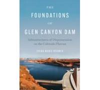 The Foundations Of Glen Canyon Dam