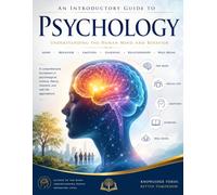 The Foundations of Human Psychology: Understanding Mind, Behavior, and the Science of Human Experience