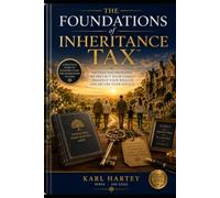 The Foundations of Inheritance Tax: Fifteen Foundations to Protect Your Family, Preserve Your Wealth and Secure Your Legacy (Financial series hartey wealth library)