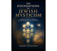 THE FOUNDATIONS OF JEWISH MYSTICISM: Introduction to Kabbalah and the Inner Reading of Reality