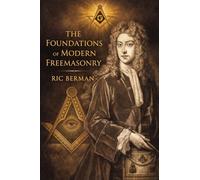 The Foundations of Modern Freemasonry