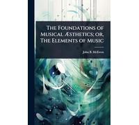 The Foundations of Musical Ã sthetics; or, The Elements of Music