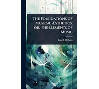 The Foundations of Musical Æsthetics; or, The Elements of Music