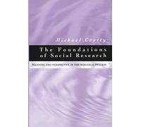The Foundations of Social Research: Meaning and Perspective in the Research Process