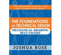 The Foundations of Technical Design: Mechanical Drawing Self-Taught