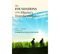 The Foundations of the Pilgrim's Transformation: Pilgrims on the Trails of Hope Series Book 1