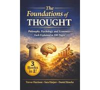 The Foundations of Thought: 3 Books in 1: Philosophy, Psychology, and Economics-Each Explained in 100 Pages (Learn Fast In 100 Pages)