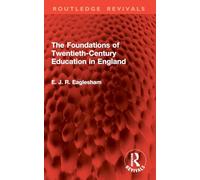 The Foundations of Twentieth-Century Education in England (Routledge Revivals)
