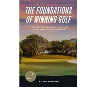 The Foundations of Winning Golf: A Guide to Competition for Players of All Levels