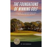 The Foundations of Winning Golf: A Guide to Competition for Players of All Levels (The Foundations of Golf)